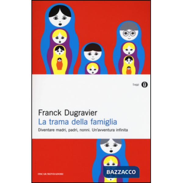 Trama della famiglia. Diventare madri, padri, nonni. Un'avventura infinita (La)