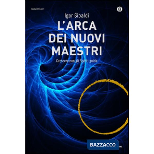 Arca dei nuovi maestri. Crescere con gli spiriti guida (L')