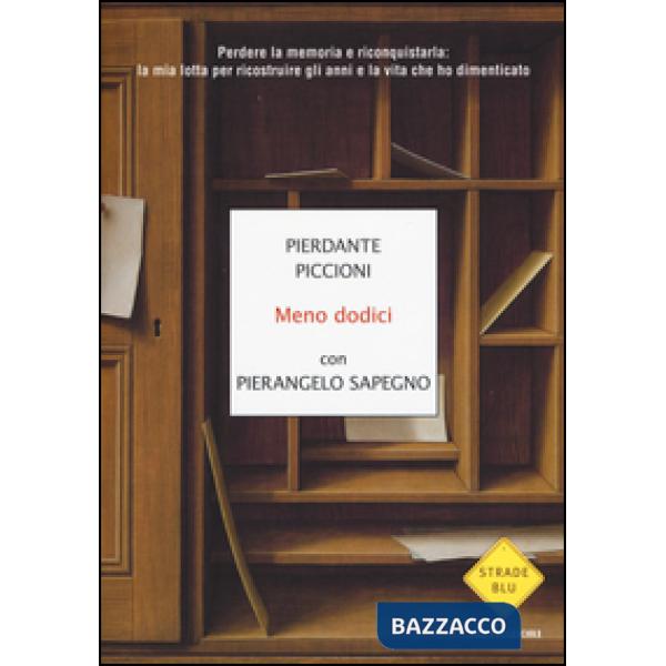 Meno dodici. Perdere la memoria e riconquistarla: la mia lotta per ricostruire gli anni e la vita che ho dimenticato