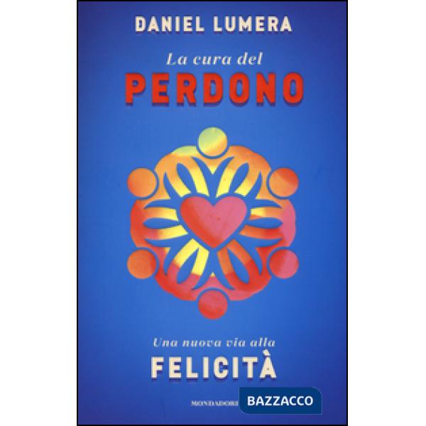 Cura del perdono. Una nuova via alla felicità (La)
