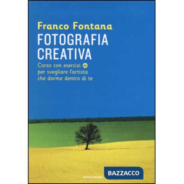 Fotografia creativa. Corso con esercizi per svegliare l'artista che dorme dentro