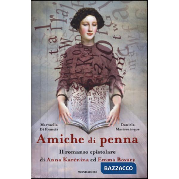 Amiche di penna. Il romanzo epistolare di Anna Karénina ed Emma Bovary