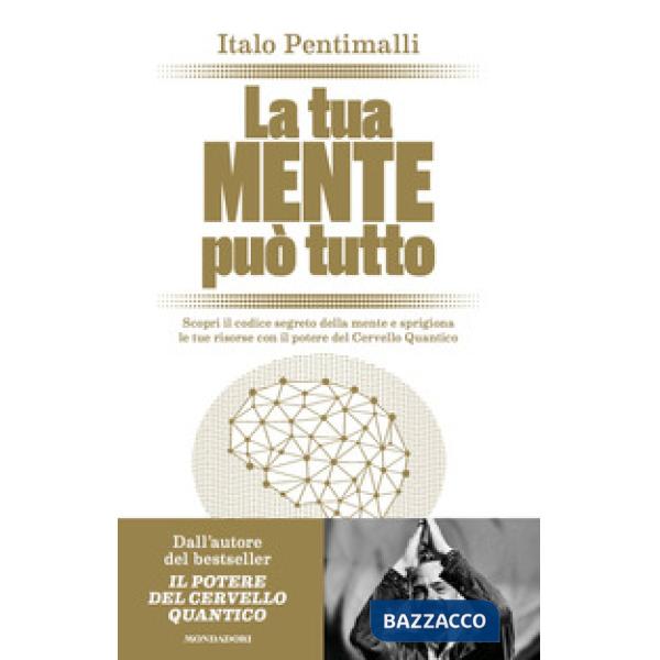 Tua mente può tutto. Scopri il codice segreto della mente e sprigiona le tue risorse con il potere del cervello quantico (La)