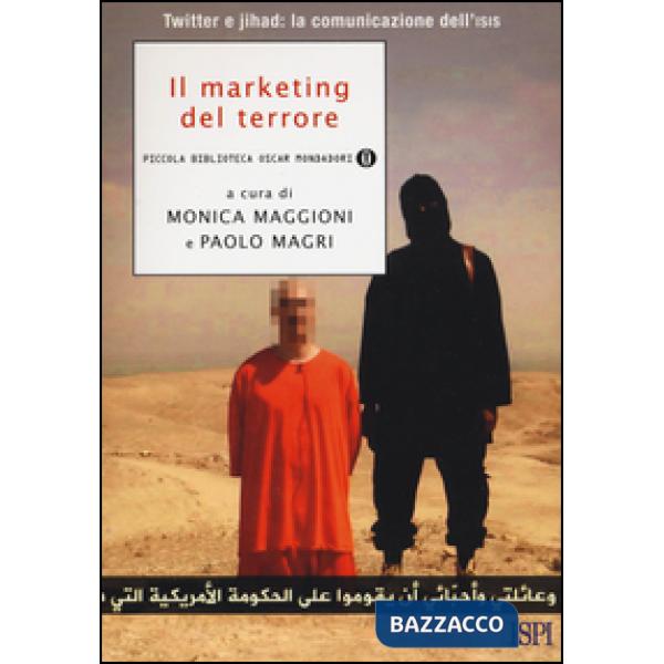 Marketing del terrore. Twitter e jahad: la comunicazione dell'Isis (Il)