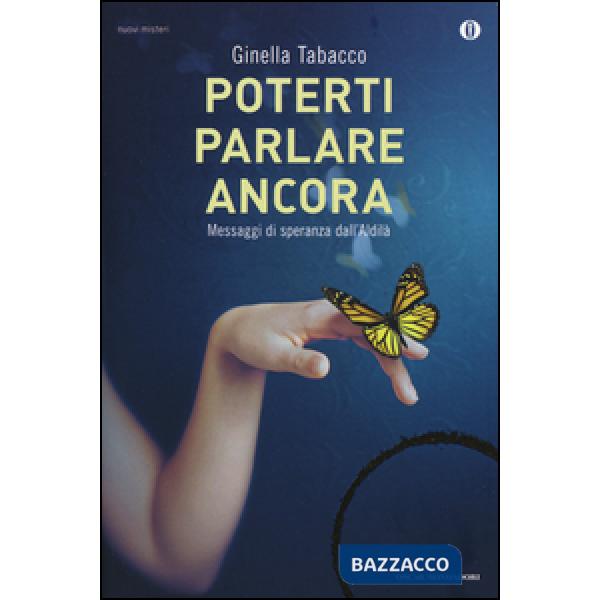 Poterti parlare ancora. Messaggi di speranza dall'aldilà