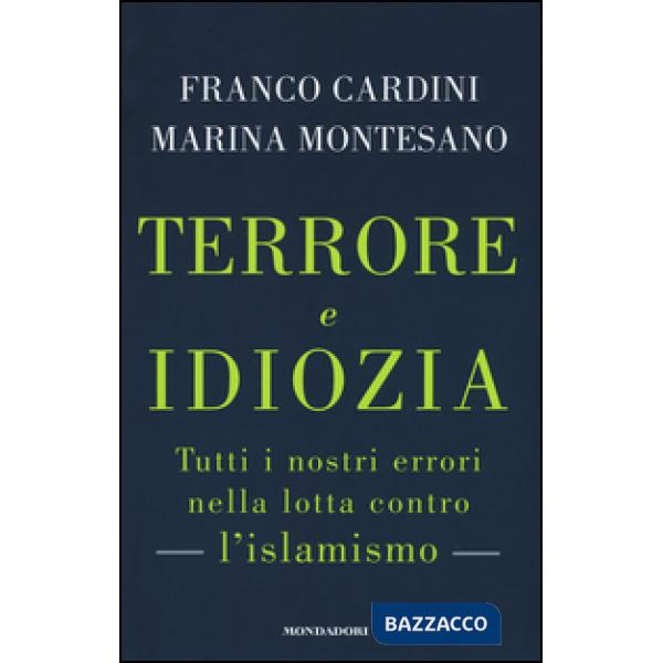Terrore e idiozia. Tutti i nostri errori nella lotta contro l'islamismo