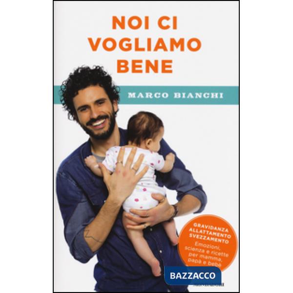 Noi ci vogliamo bene. Gravidanza, allattamento, svezzamento: emozioni, scienza e