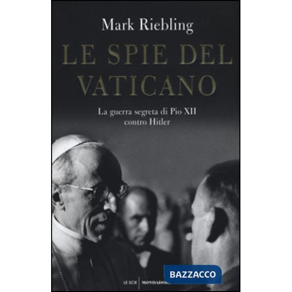 Spie del Vaticano. La guerra segreta di Pio XII contro Hitler (Le)
