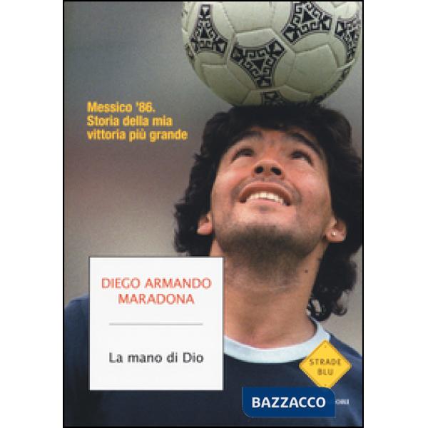 Mano di Dio. Messico '86. Storia della mia vittoria più grande (La)