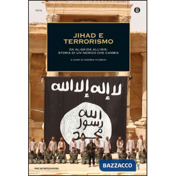 Jihad e terrorismo. Da Al-Qa'ida all'Isis: storia di un nemico che cambia