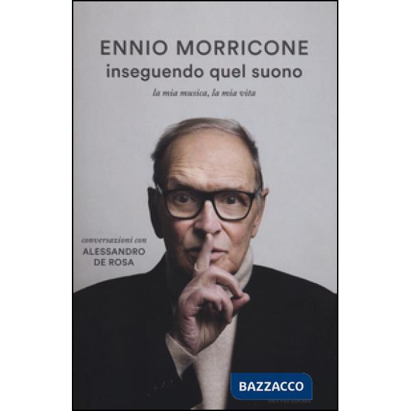 Inseguendo quel suono. La mia musica, la mia vita. Conversazioni con Alessandro De Rosa