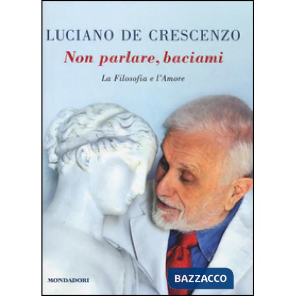 Non parlare, baciami. La filosofia e l'amore