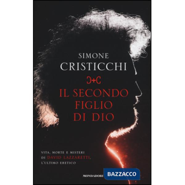 Secondo figlio di Dio. Vita, morte e misteri di David Lazzaretti, l'ultimo ereti