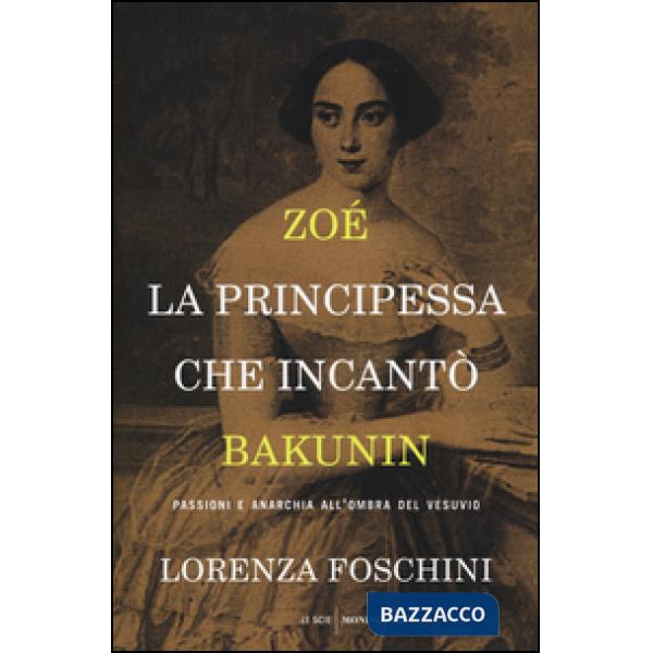 Zoé, la principessa che incantò Bakunin. Passioni e anarchia all'ombra del Vesuvio