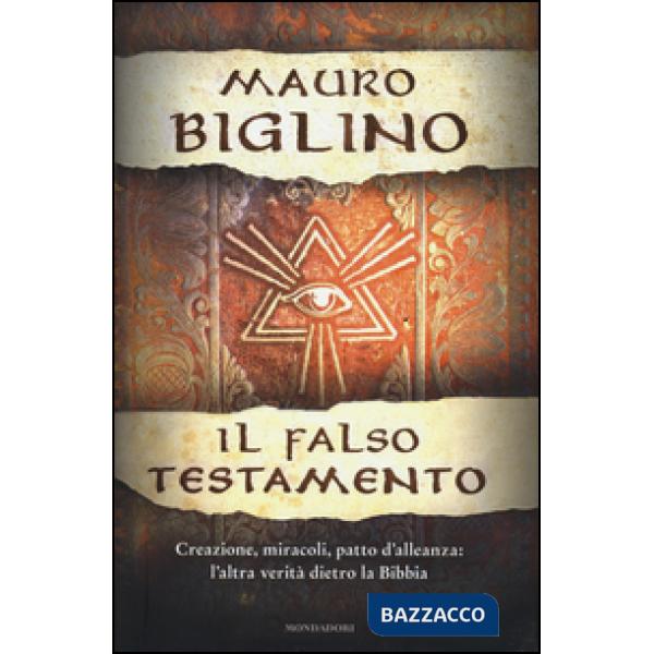 Falso testamento. Creazione, miracoli, patto d'allenza: l'altra verità dietro la