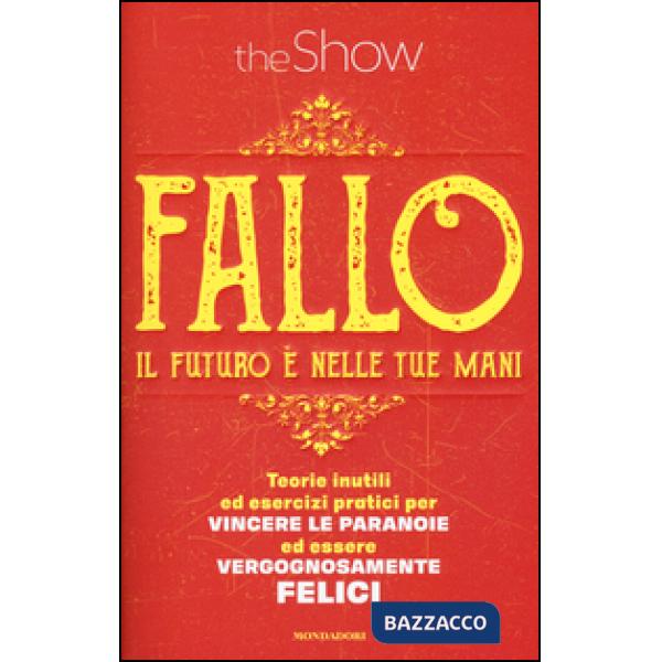 Fallo. Il futuro è nelle tue mani. Teorie inutili ed esercizi pratici per vincer