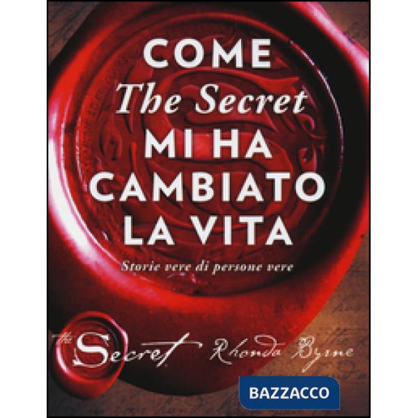 Come «The secret» mi ha cambiato la vita. Storie vere di persone vere
