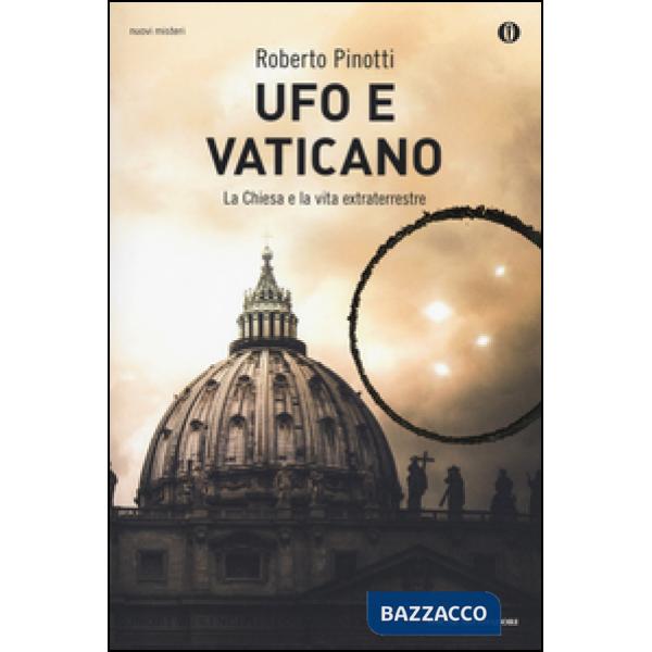 Ufo e Vaticano. La Chiesa e la vita extraterrestre