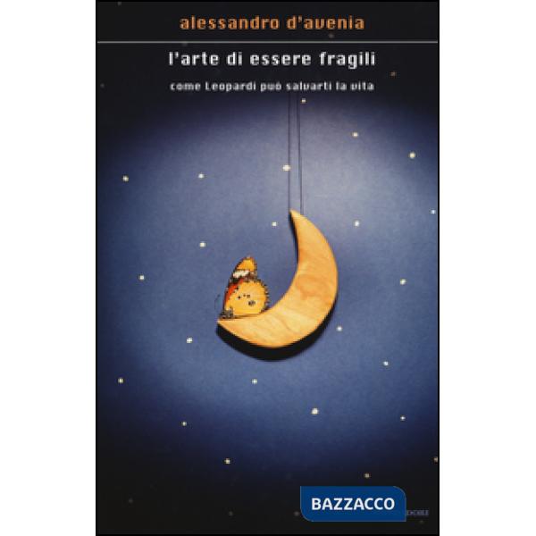 Arte di essere fragili. Come Leopardi può salvarti la vita (L')