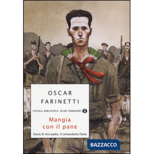 Mangia con il pane. Storia di mio padre, il comandante Paolo