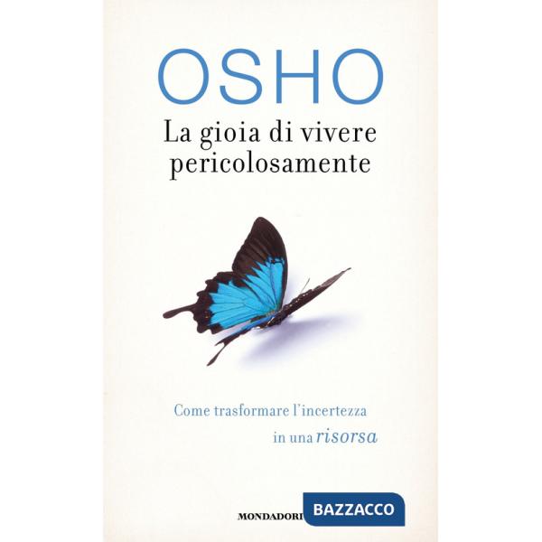 Gioia di vivere pericolosamente. Come trasformare l'incertezza in una risorsa (L