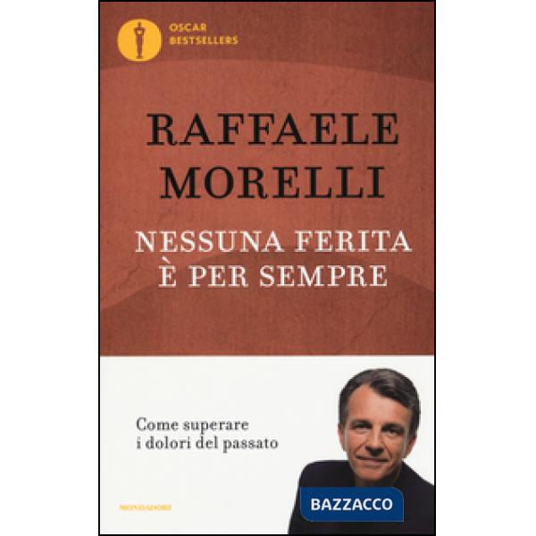 Nessuna ferita è per sempre. Come superare i dolori del passato