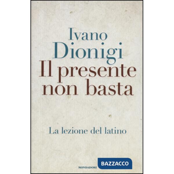 Presente non basta. La lezione del latino (Il)