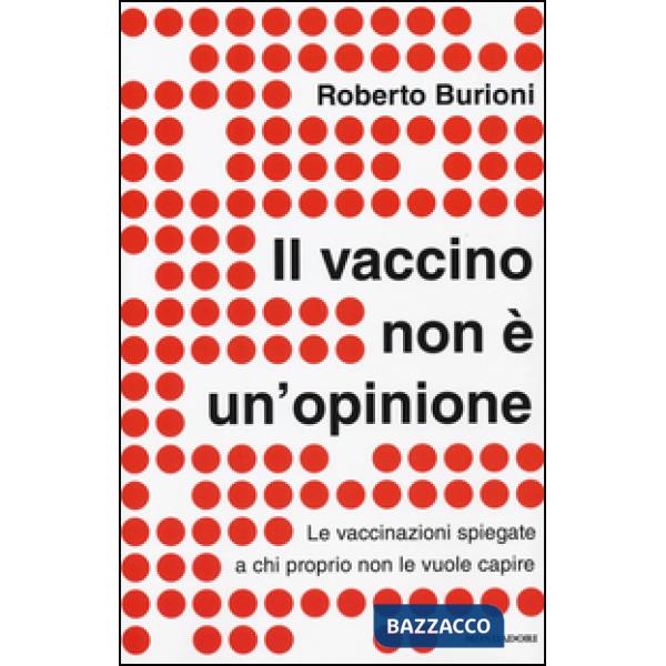 Vaccino non è un'opinione. Le vaccinazioni spiegate a chi proprio non le vuole capire (Il)