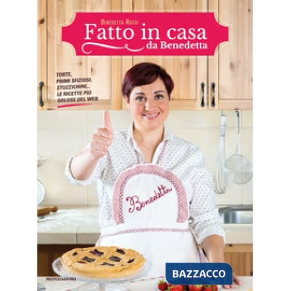 Fatto in casa da Benedetta. Torte, primi sfiziosi, stuzzichini... le ricette più