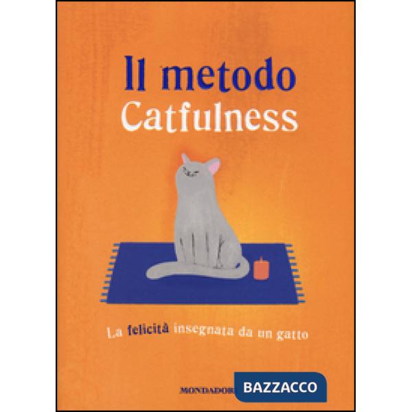 Metodo Catfulness. La felicità insegnata da un gatto (Il)