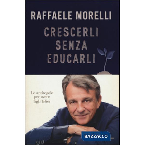 Crescerli senza educarli. Le antiregole per avere figli felici