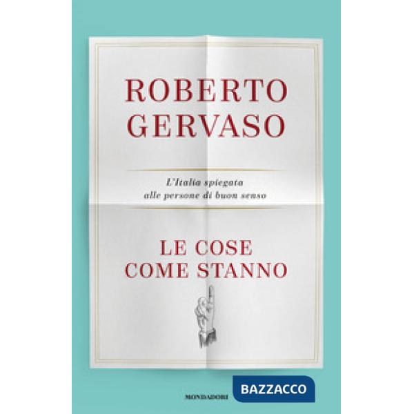 Cose come stanno. L'Italia spiegata alle persone di buon senso (Le)