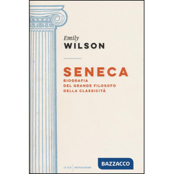 Seneca. Biografia del grande filosofo della classicità