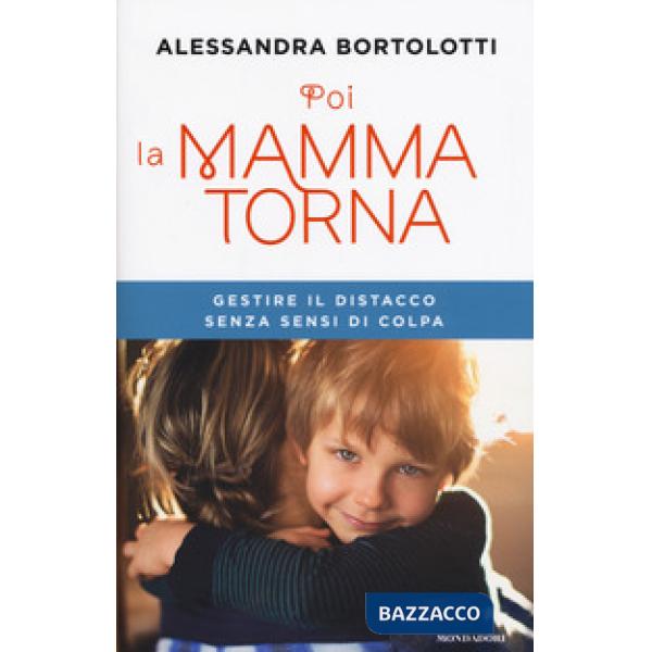 Poi la mamma torna. Gestire il distacco senza sensi di colpa