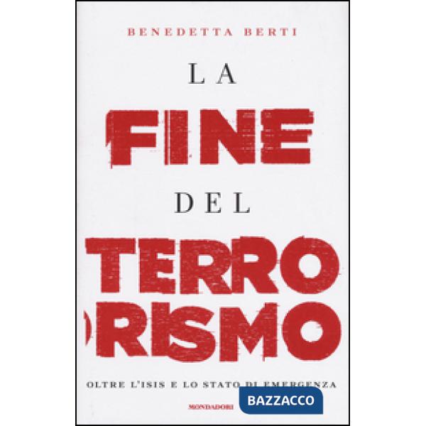 Fine del terrorismo. Oltre l'ISIS e lo stato di emergenza (La)