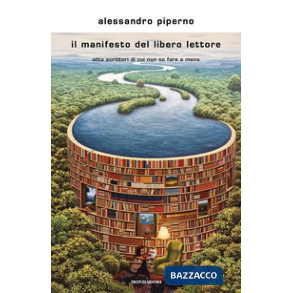 Manifesto del libero lettore. Otto scrittori di cui non so fare a meno (Il)