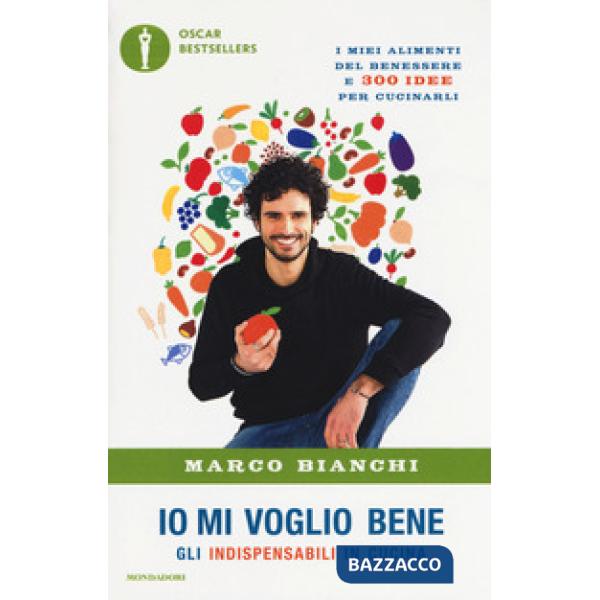 Io mi voglio bene. Gli indispensabili in cucina: i miei alimenti del benessere e 300 idee per cucinarli