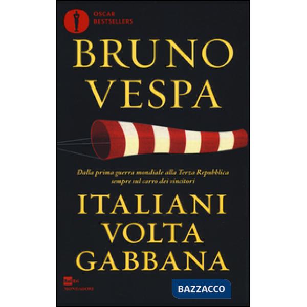 Italiani voltagabbana. Dalla prima guerra mondiale alla Terza Repubblica sempre 