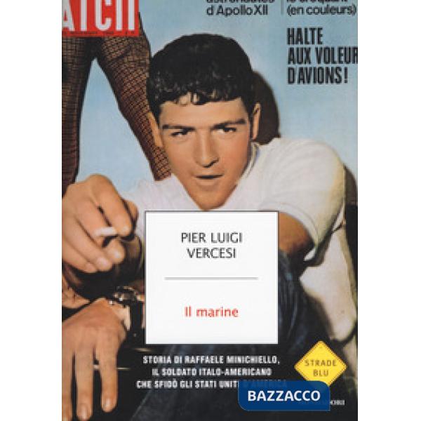 Marine. Storia di Raffaele Minichiello, il soldato italo-americano che sfidò gli
