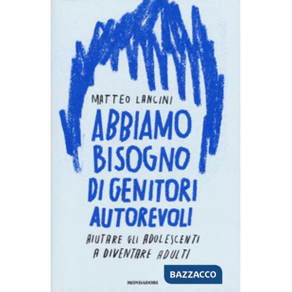 Abbiamo bisogno di genitori autorevoli. Aiutare gli adolescenti a diventare adul