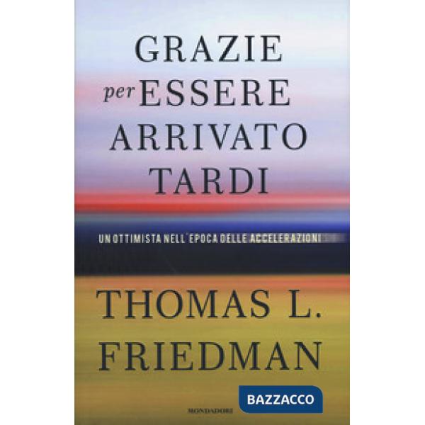 Grazie per essere arrivato tardi. Un ottimista nell'epoca delle accelerazioni