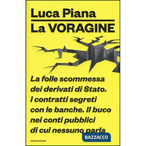Voragine. La folle scommessa dei derivati di Stato. I contratti segreti con le b