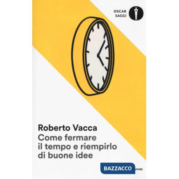 Come fermare il tempo e riempirlo di buone idee