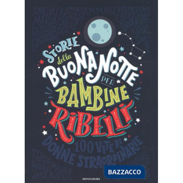 Storie della buonanotte per bambine ribelli. 100 vite di donne straordinarie. Ediz. a colori