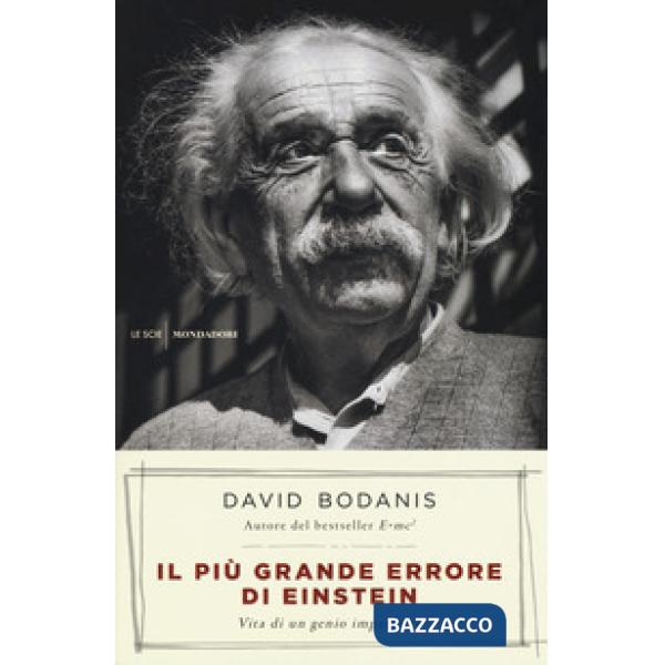 Più grande errore di Einstein. Vita di un genio imperfetto (Il)