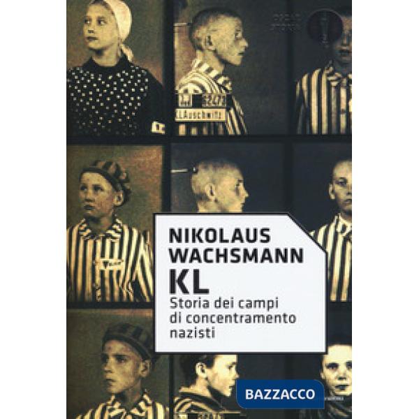 KL. Storia dei campi di concentramento nazisti