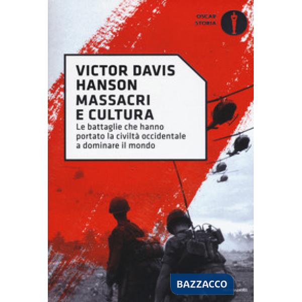 Massacri e cultura. Le battaglie che hanno portato la civiltà occidentale a domi