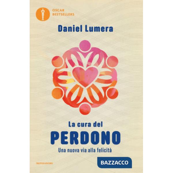 Cura del perdono. Una nuova via alla felicità (La)