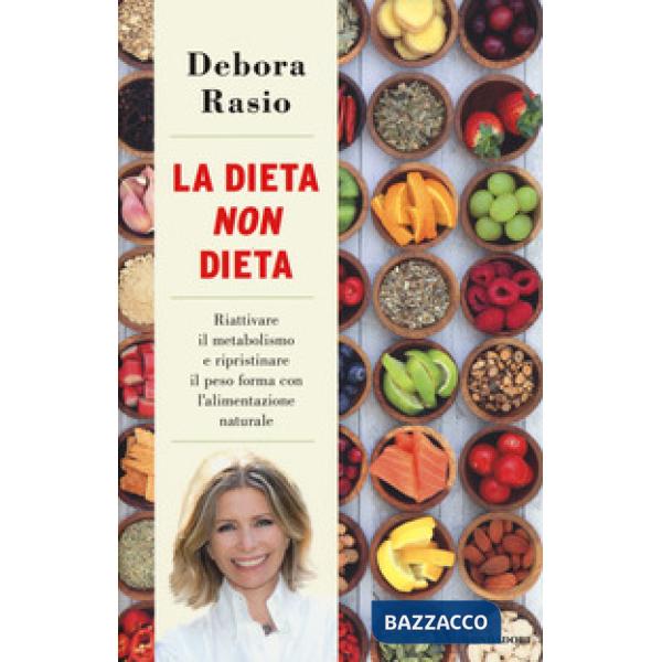 Dieta non dieta. Riattivare il metabolismo e ripristinare il peso forma con l'al