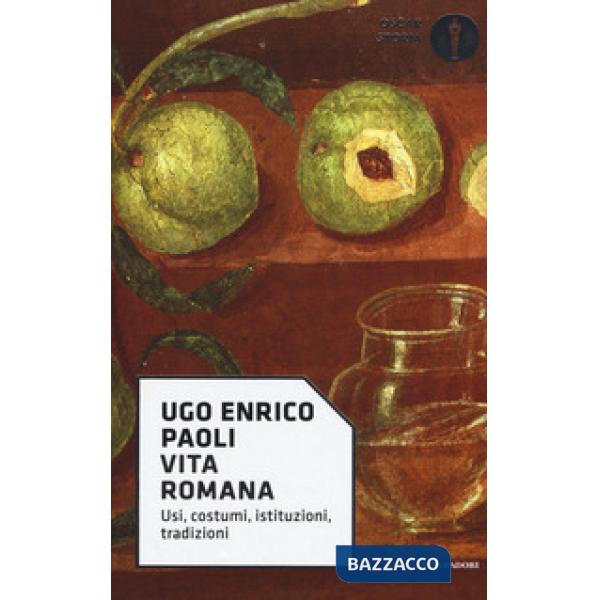 Vita romana. Usi, costumi, istituzioni, tradizioni